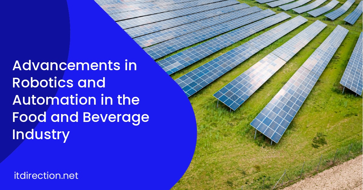 Advancements in Robotics and Automation in the Food and Beverage Industry