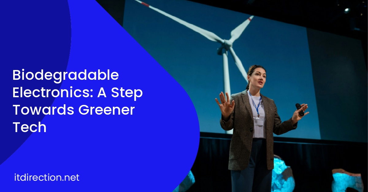 Biodegradable Electronics: A Step Towards Greener Tech