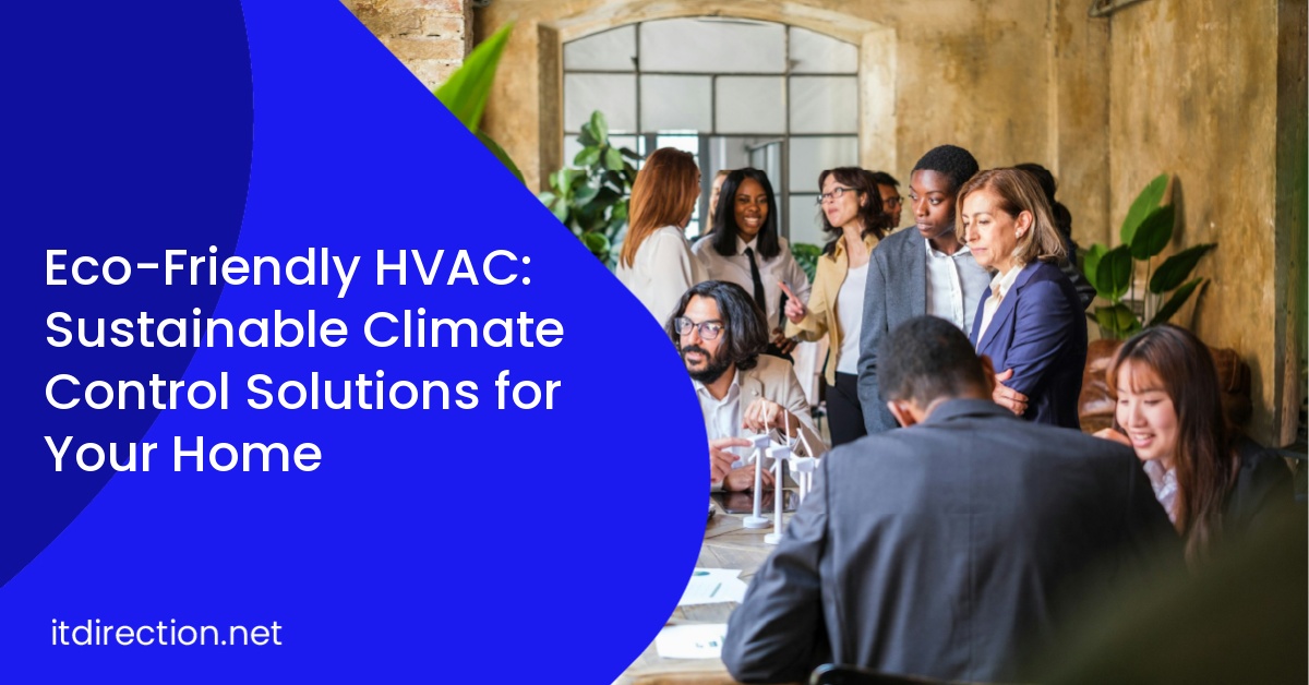 Eco-Friendly HVAC: Sustainable Climate Control Solutions for Your Home