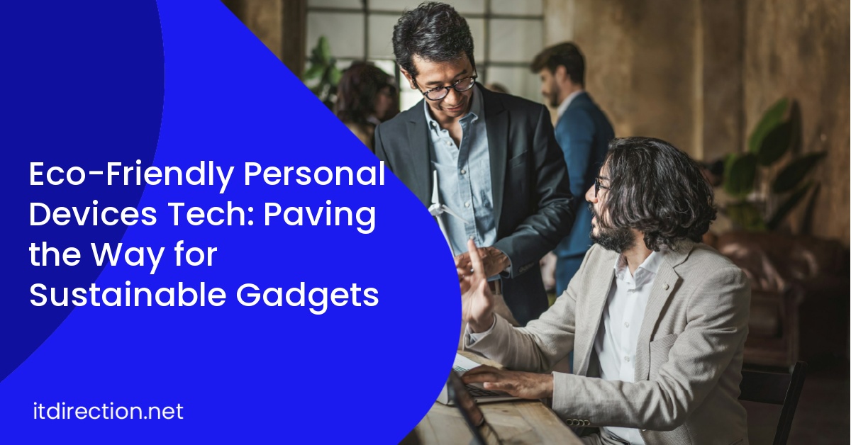 Eco-Friendly Personal Devices Tech: Paving the Way for Sustainable Gadgets