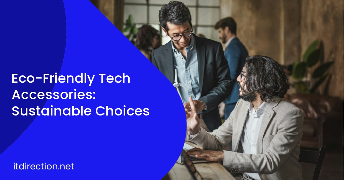 Eco-Friendly Tech Accessories: Sustainable Choices