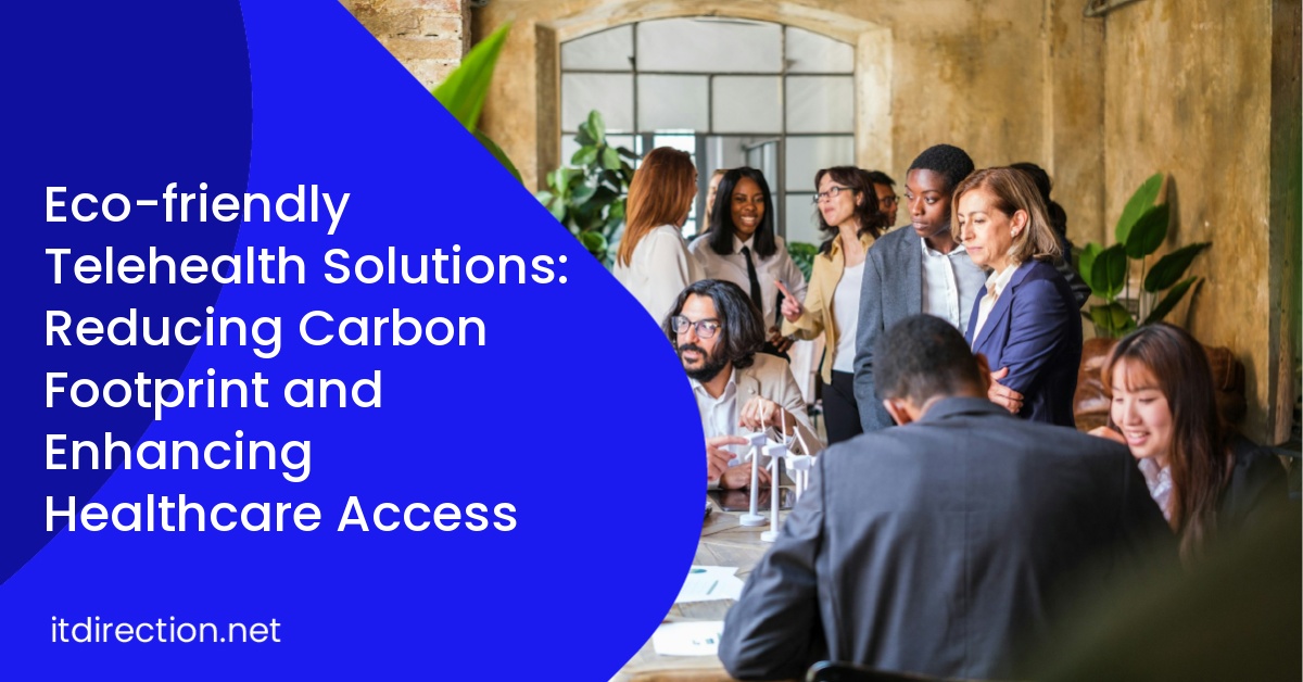 Eco-friendly Telehealth Solutions: Reducing Carbon Footprint and Enhancing Healthcare Access