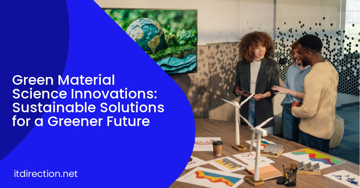 Green Material Science Innovations: Sustainable Solutions for a Greener Future