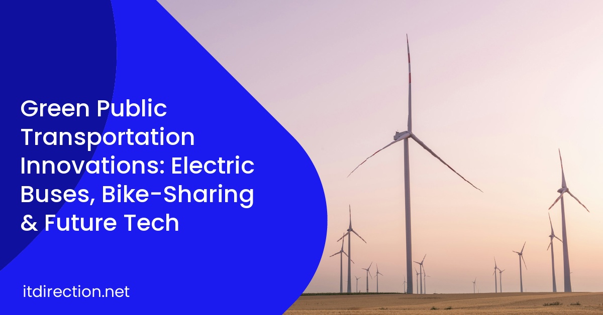 Green Public Transportation Innovations: Electric Buses, Bike-Sharing & Future Tech