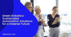 Green Robotics: Sustainable Automation Solutions for a Greener Future
