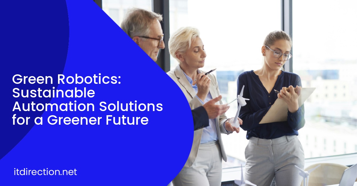 Green Robotics: Sustainable Automation Solutions for a Greener Future