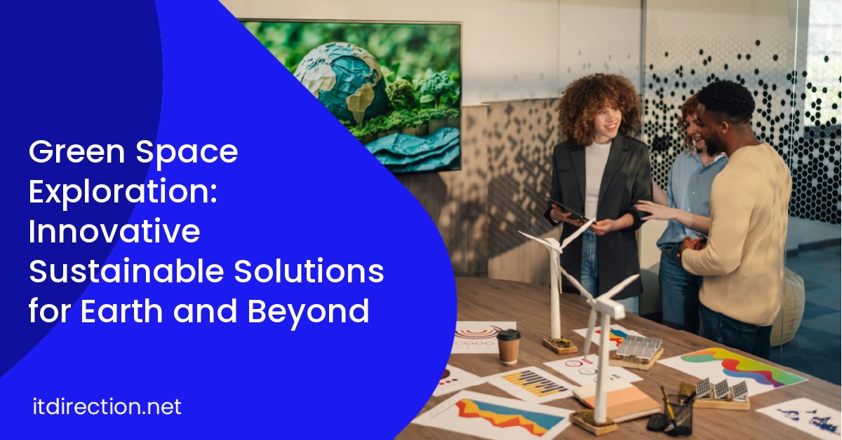 Green Space Exploration: Innovative Sustainable Solutions for Earth and Beyond