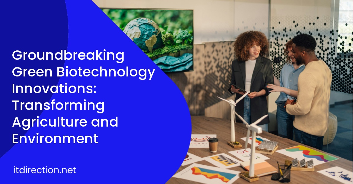Groundbreaking Green Biotechnology Innovations: Transforming Agriculture and Environment