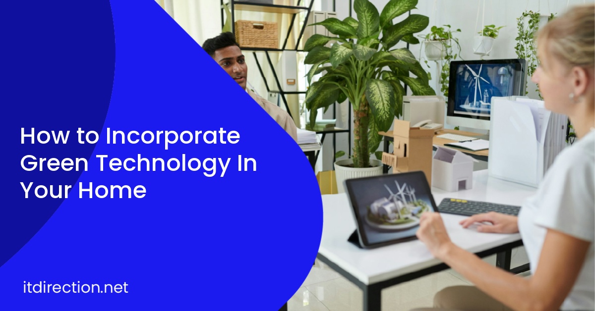 How to Incorporate Green Technology In Your Home