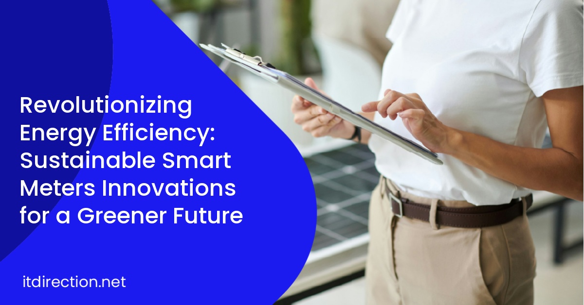 Revolutionizing Energy Efficiency: Sustainable Smart Meters Innovations for a Greener Future