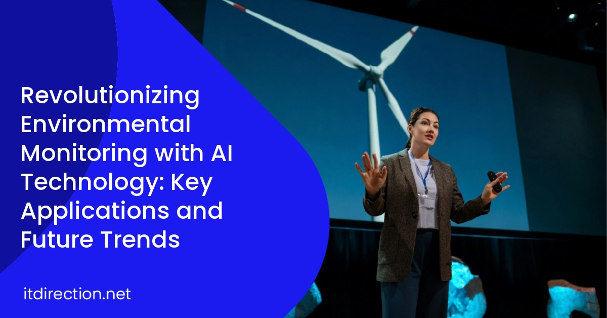 Revolutionizing Environmental Monitoring with AI Technology: Key Applications and Future Trends