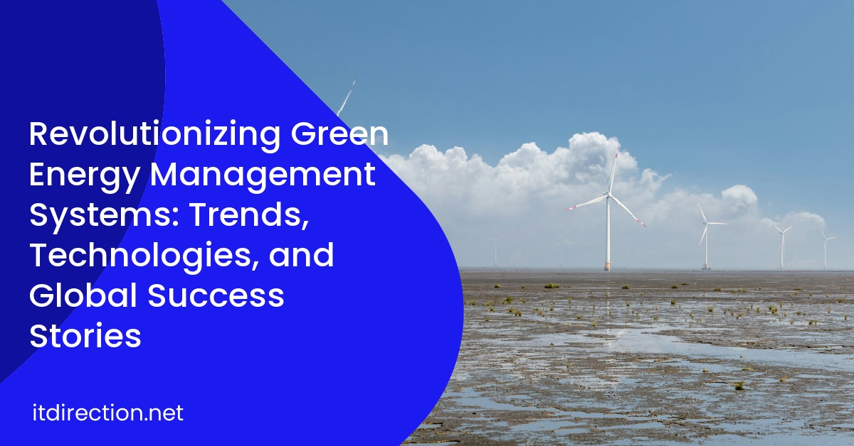 Revolutionizing Green Energy Management Systems: Trends, Technologies, and Global Success Stories