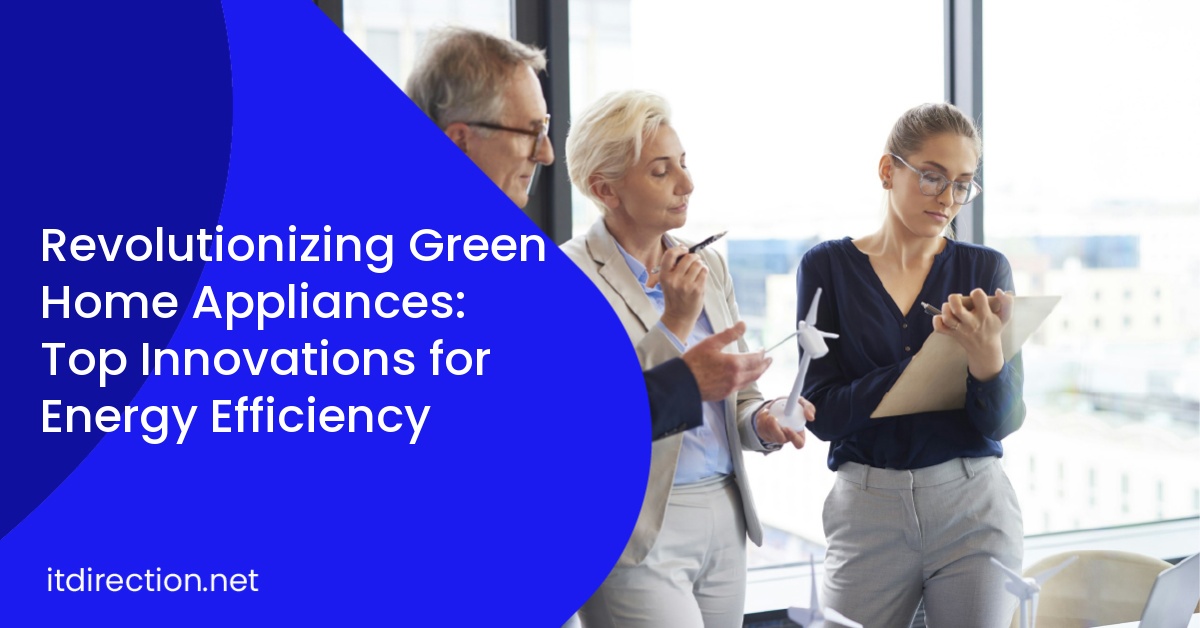 Revolutionizing Green Home Appliances: Top Innovations for Energy Efficiency