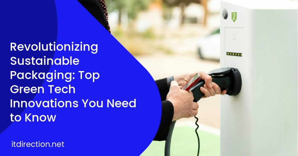 Revolutionizing Sustainable Packaging: Top Green Tech Innovations You Need to Know