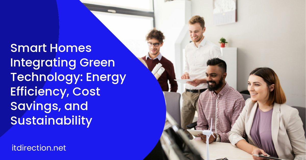 Smart Homes Integrating Green Technology: Energy Efficiency, Cost Savings, and Sustainability