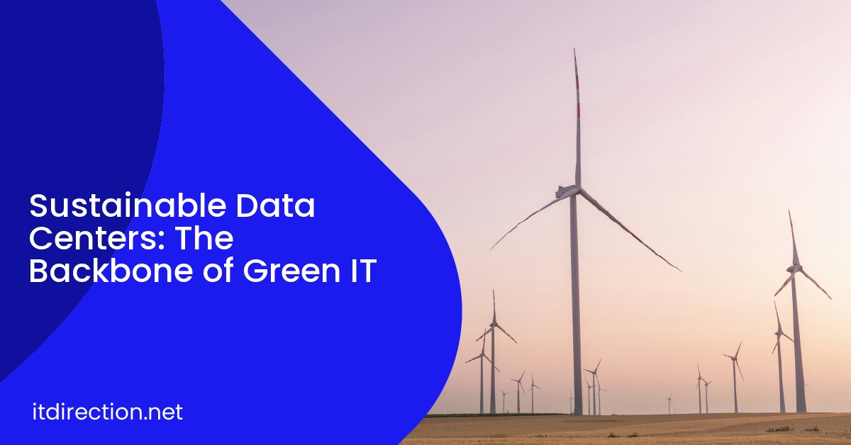 Sustainable Data Centers: The Backbone of Green IT