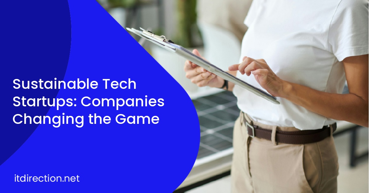 Sustainable Tech Startups: Companies Changing the Game