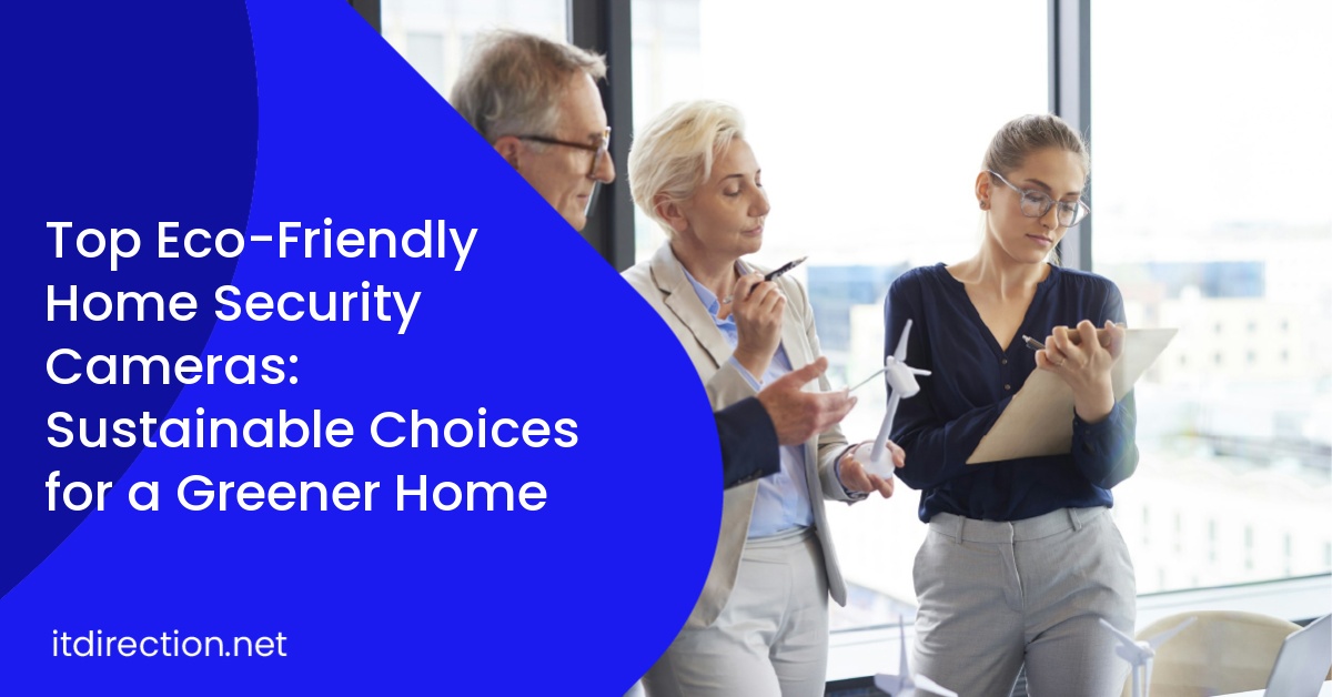 Top Eco-Friendly Home Security Cameras: Sustainable Choices for a Greener Home