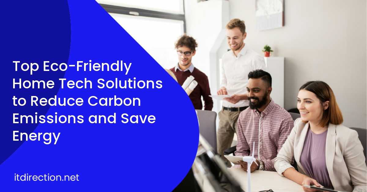 Top Eco-Friendly Home Tech Solutions to Reduce Carbon Emissions and Save Energy