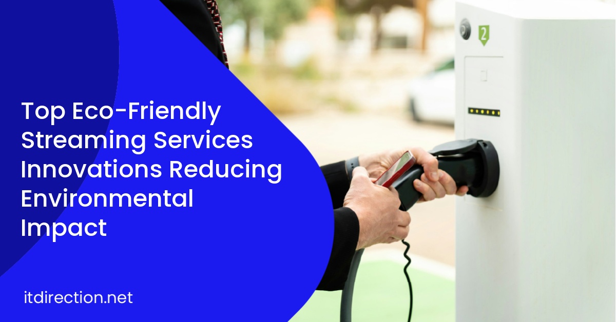 Top Eco-Friendly Streaming Services Innovations Reducing Environmental Impact