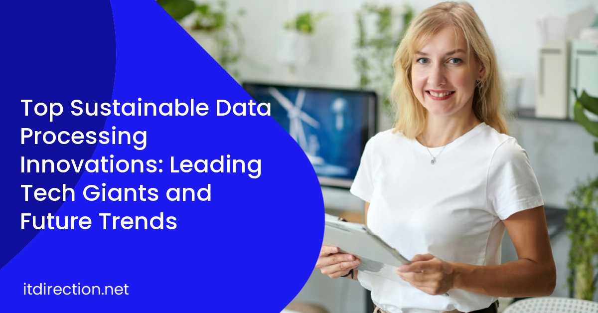 Top Sustainable Data Processing Innovations: Leading Tech Giants and Future Trends