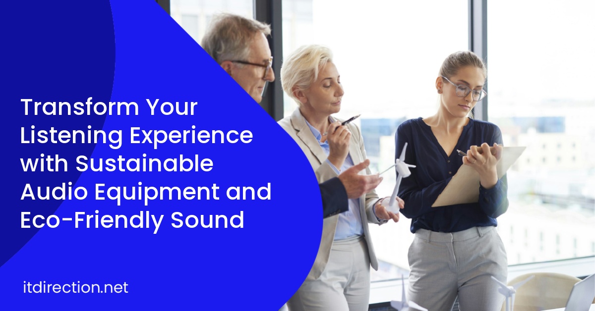 Transform Your Listening Experience with Sustainable Audio Equipment and Eco-Friendly Sound
