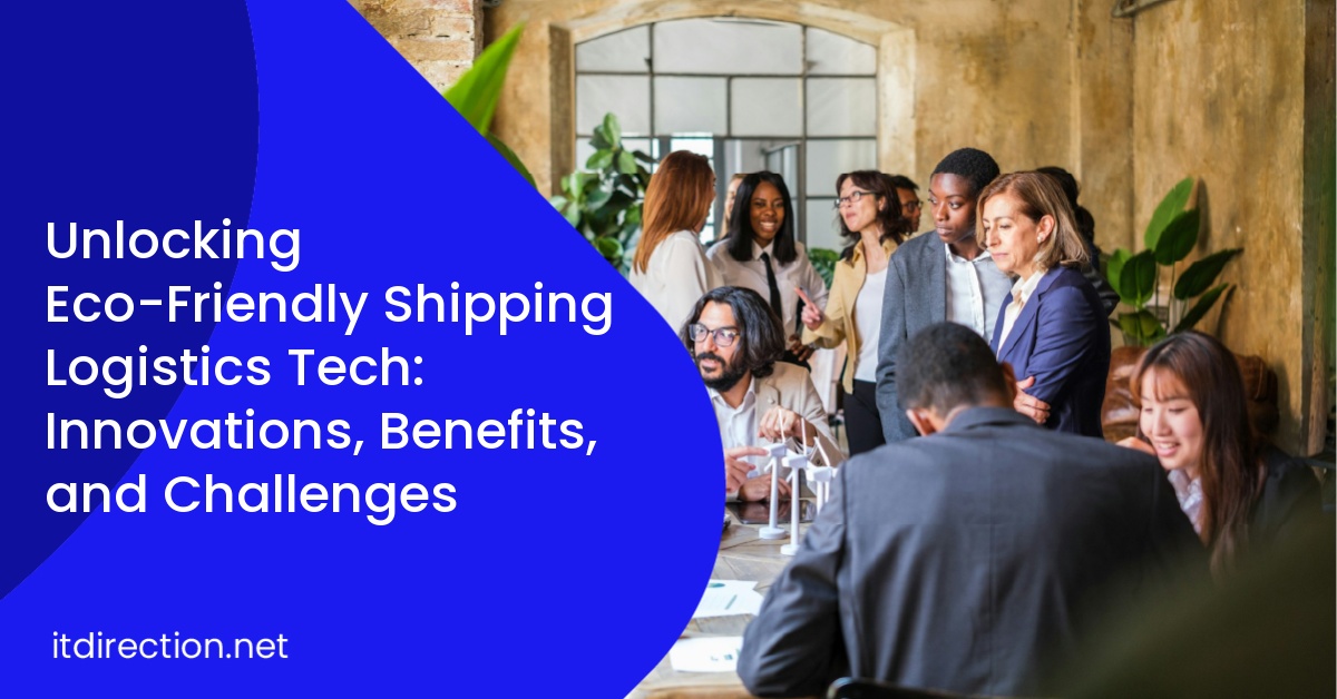Unlocking Eco-Friendly Shipping Logistics Tech: Innovations, Benefits, and Challenges