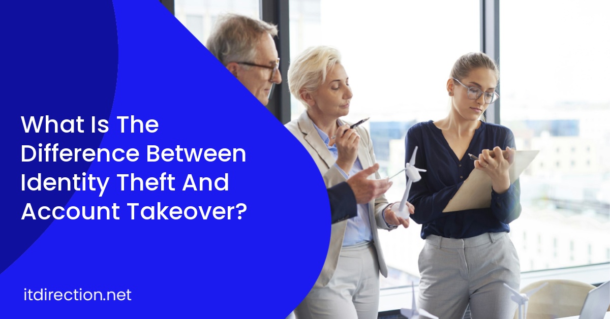What Is The Difference Between Identity Theft And Account Takeover?