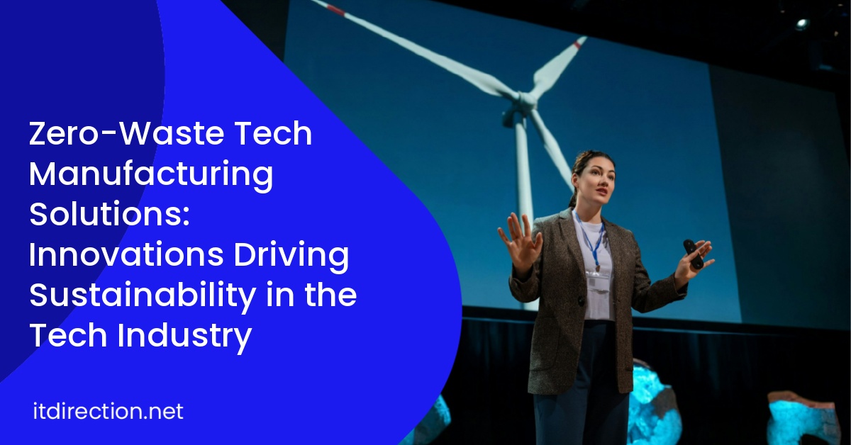 Zero-Waste Tech Manufacturing Solutions: Innovations Driving Sustainability in the Tech Industry