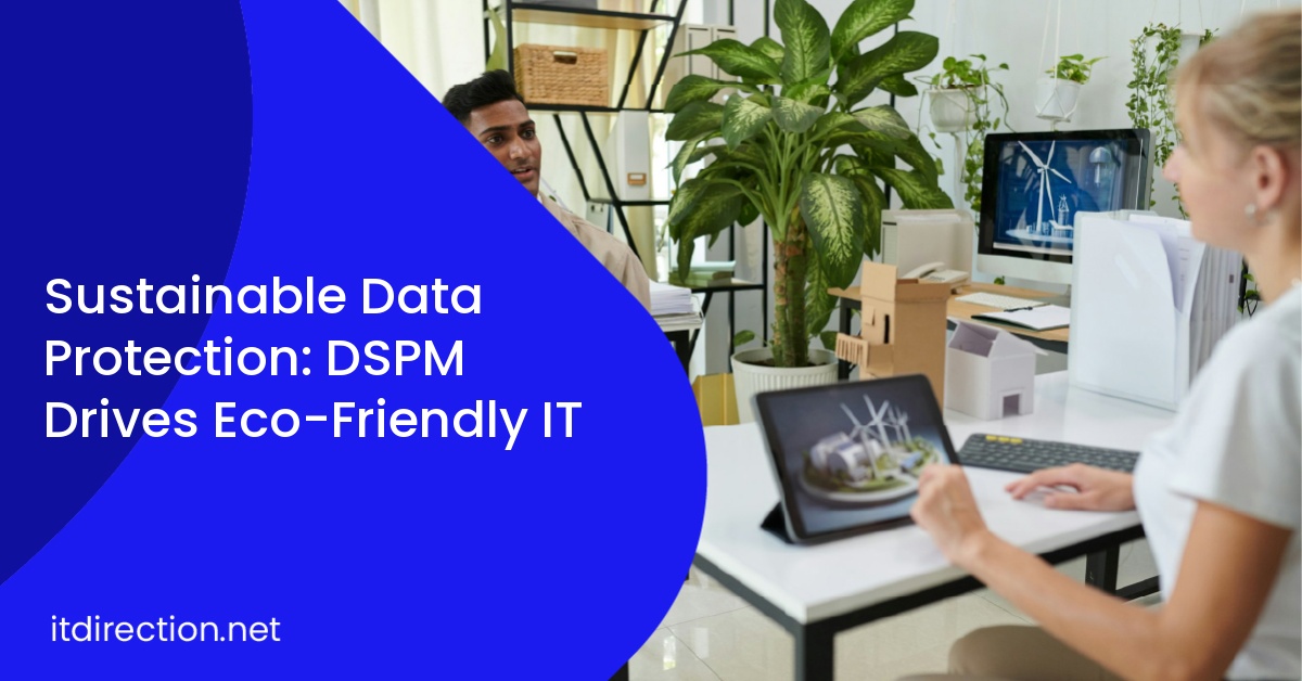 Sustainable Data Protection: DSPM Drives Eco-Friendly IT