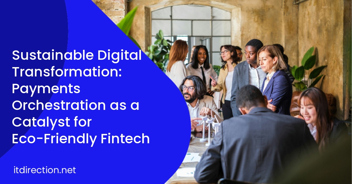 Sustainable Digital Transformation: Payments Orchestration as a Catalyst for Eco-Friendly Fintech