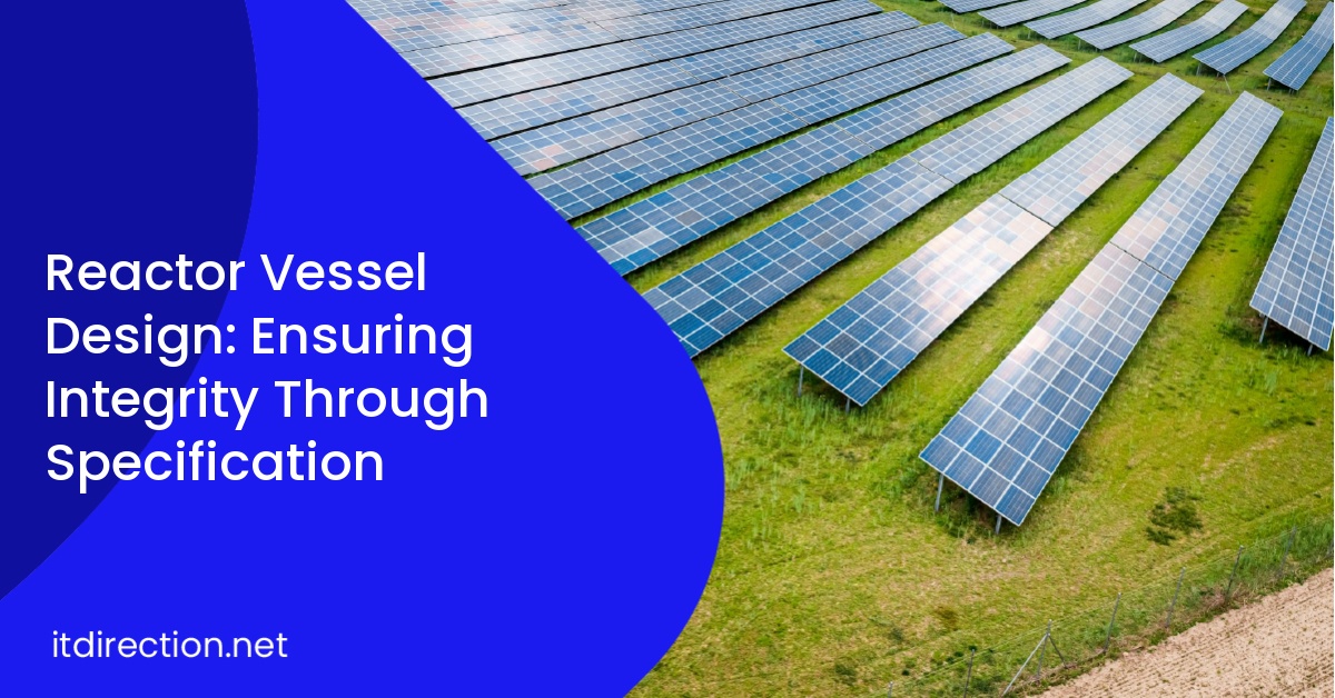 Reactor Vessel Design: Ensuring Integrity Through Specification