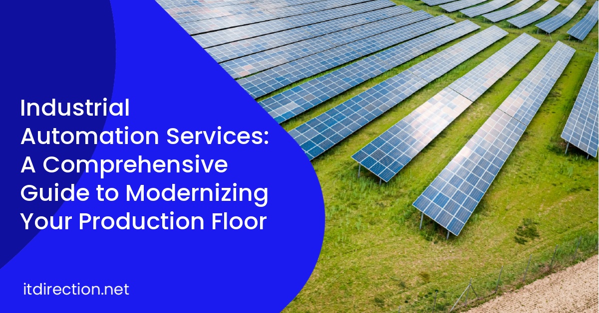 Industrial Automation Services: A Comprehensive Guide to Modernizing Your Production Floor