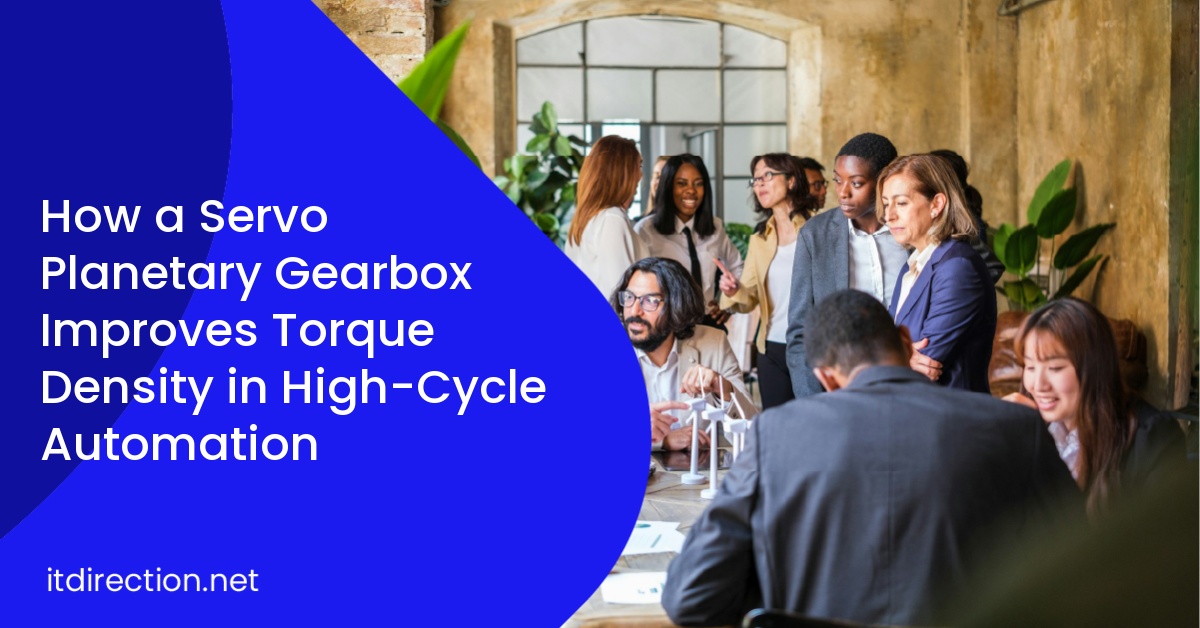 How a Servo Planetary Gearbox Improves Torque Density in High-Cycle Automation