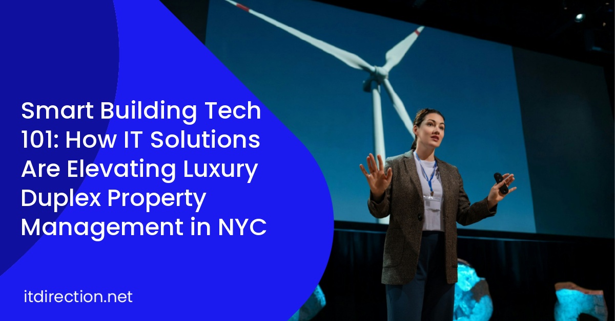 Smart Building Tech 101: How IT Solutions Are Elevating Luxury Duplex Property Management in NYC